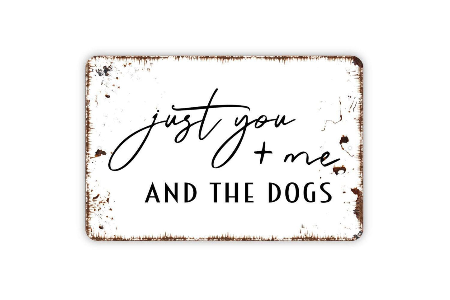 Just You And Me And The Dogs Sign – Rustic Farmhouse Wall Decor – Dog Lover Home Sign – Pet Friendly Wall Art – Metal Sign or Vinyl Sticker
