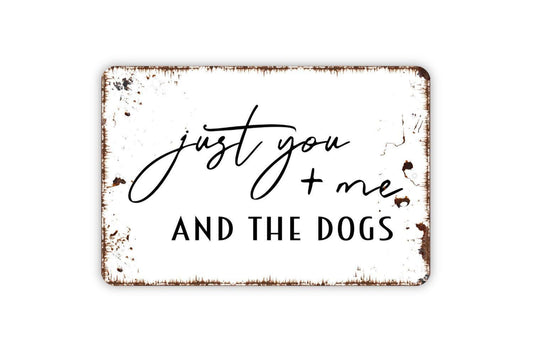 Just You And Me And The Dogs Sign – Rustic Farmhouse Wall Decor – Dog Lover Home Sign – Pet Friendly Wall Art – Metal Sign or Vinyl Sticker