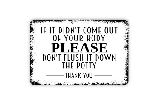 If It Didn't Come Out Of Your Body Please Don't Flush It Down The Potty Thank You Sign - Metal Wall Art Bathroom Restroom Toilet Sign