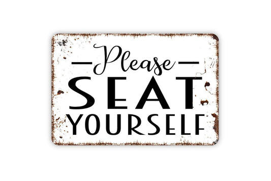 Please Seat Yourself Sign - Metal Indoor or Outdoor Wall Art