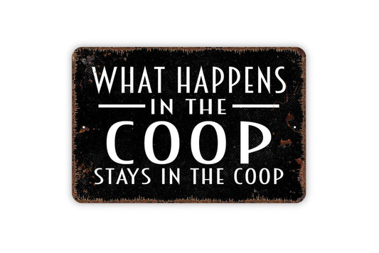 What Happens In The Coop Stays In The Coop Sign - Metal Indoor or Outdoor Wall Art