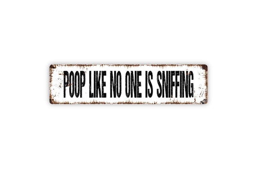 Poop Like No One Is Sniffing Sign | Funny Bathroom Wall Decor | Rustic Farmhouse Toilet Humor Guest Restroom | Metal Sign or Vinyl Sticker