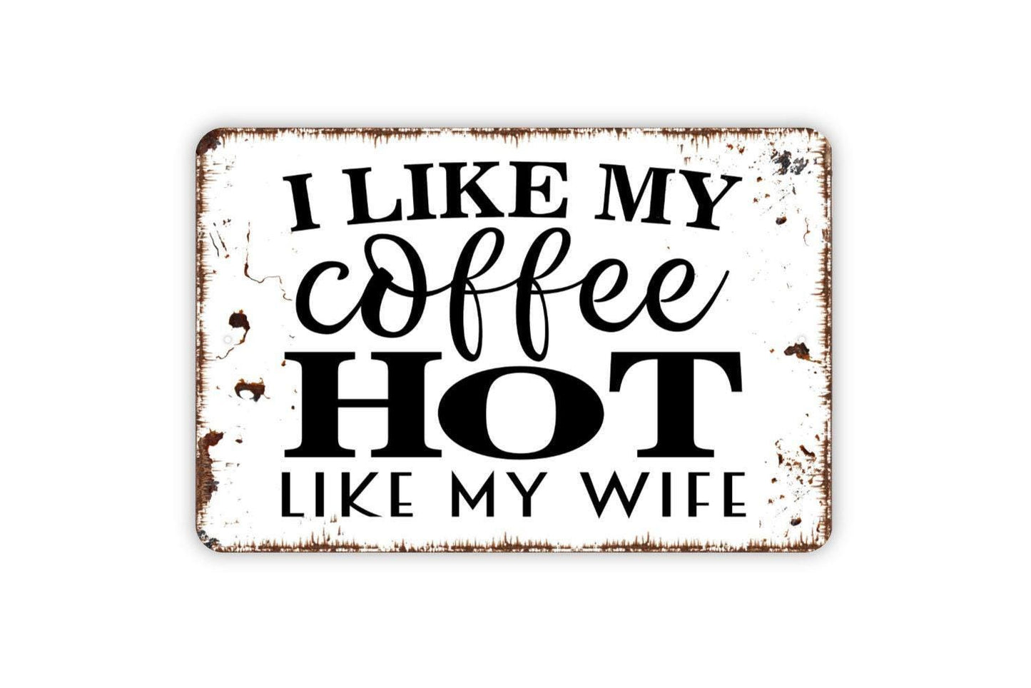 I Like My Coffee Hot Like My Wife Sign – Funny Coffee Bar Kitchen Wall Decor – Gift for Husband Wife Couples – Rustic Metal Sign or Sticker