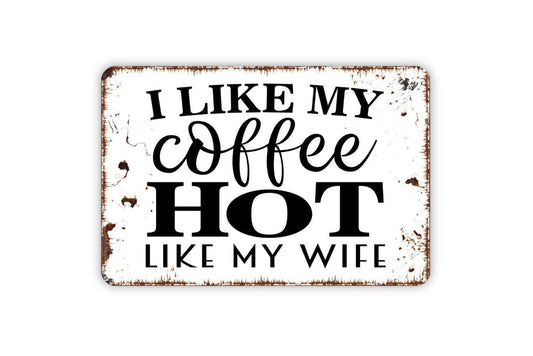 I Like My Coffee Hot Like My Wife Sign – Funny Coffee Bar Kitchen Wall Decor – Gift for Husband Wife Couples – Rustic Metal Sign or Sticker