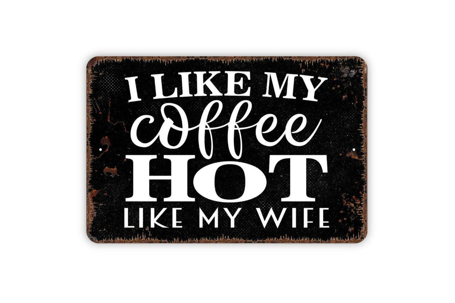 I Like My Coffee Hot Like My Wife Sign – Funny Coffee Bar Kitchen Wall Decor – Gift for Husband Wife Couples – Rustic Metal Sign or Sticker
