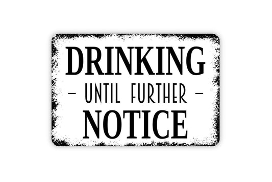 Drinking Until Further Notice Sign | Funny Rustic Bar or Man Cave Wall Sign for Basement, Patio, or Game Room | Metal Sign or Vinyl Sticker