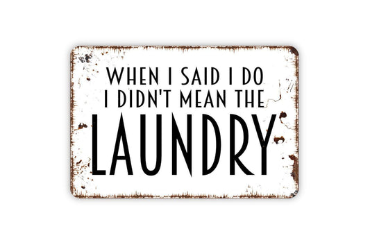 When I Said I Do I Didn’t Mean Laundry Sign | Funny Marriage Sign | Laundry Room Wall Decor | Metal Sign or Vinyl Sticker