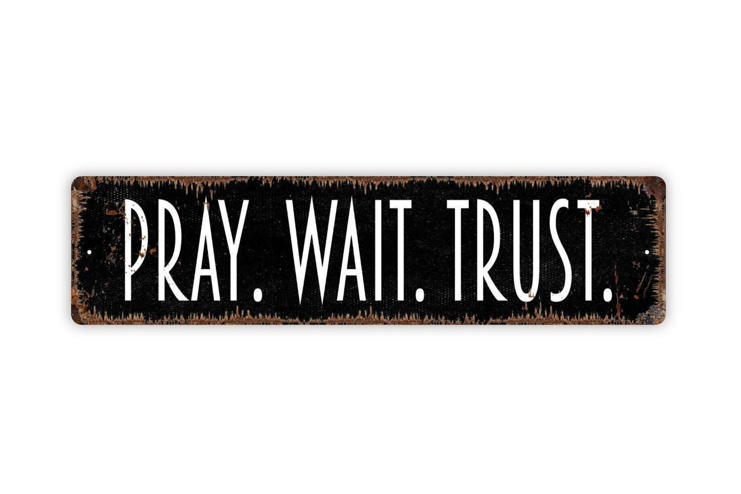 Pray Wait Trust Sign - Vinyl Sticker Or  Metal Street Sign or Door Name Plate Plaque