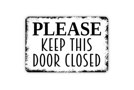 Please Keep This Door Closed Sign - Metal Wall Art Indoor Or Outdoor Use