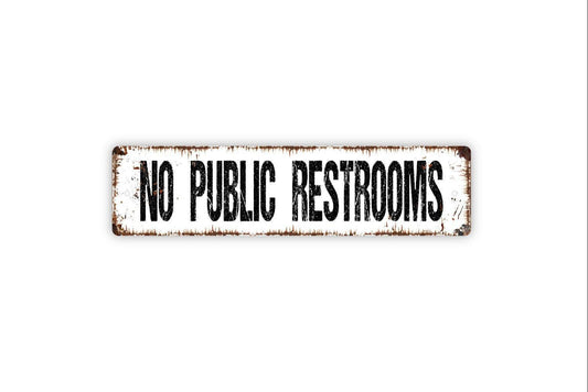 No Public Restrooms Metal Sign, Bathroom Vinyl Sticker Or  Custom Metal Sign, Vinyl Sticker Or  Street Sign or Door Name Plate Plaque