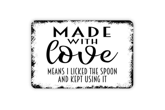 Made With Love Means I Licked The Spoon And Kept Using It Sign | Funny Kitchen Wall Decor | Rustic Cooking Humor Metal Sign or Vinyl Sticker