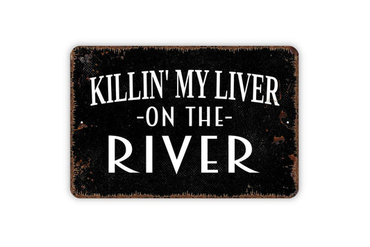 Killin' My Liver On The River Sign - Funny Drink Drunk Float Tubing The River Metal Wall Art - Indoor or Outdoor
