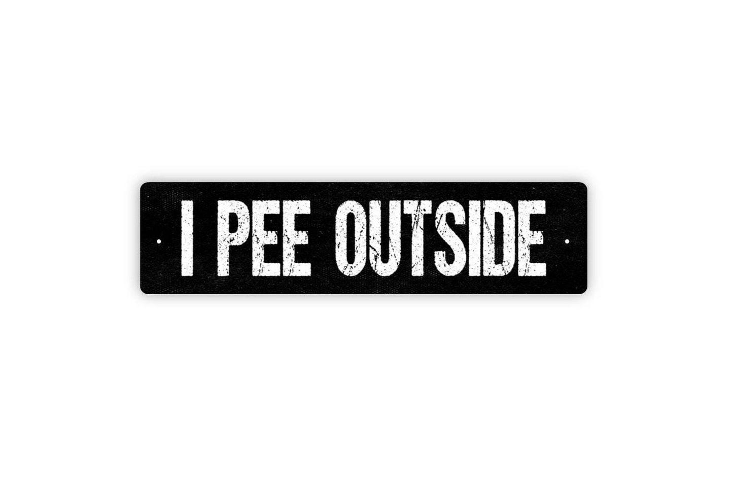 I Pee Outside Sign - Funny Bathroom Potty Restroom Boys Men Dog Pet Vinyl Sticker Or  Metal Street Sign or Door Name Plate Plaque