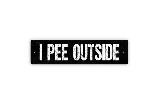 I Pee Outside Sign - Funny Bathroom Potty Restroom Boys Men Dog Pet Vinyl Sticker Or  Metal Street Sign or Door Name Plate Plaque