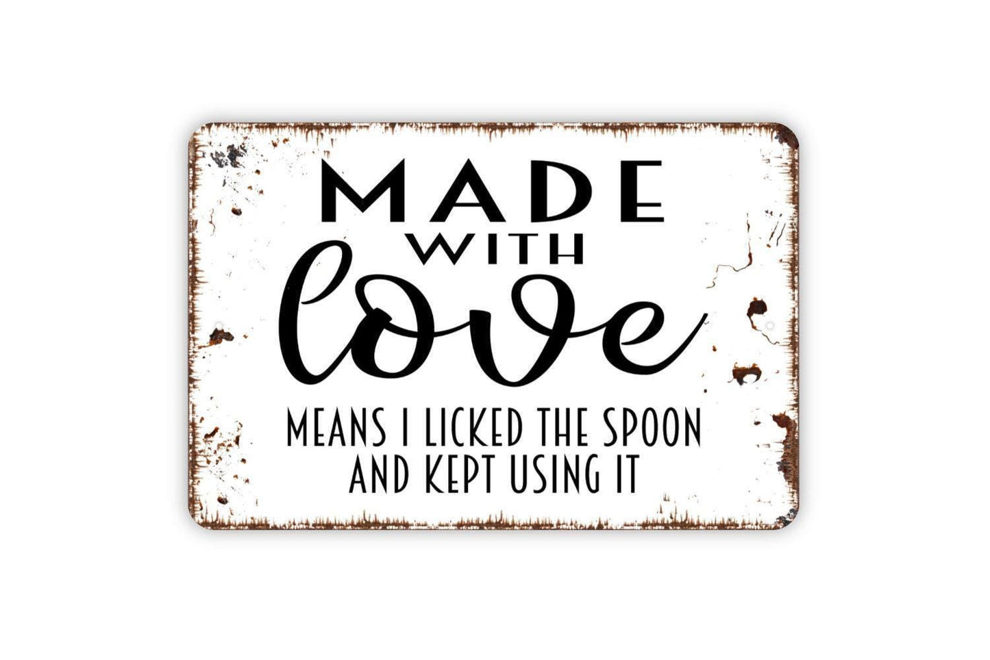 Made With Love Means I Licked The Spoon And Kept Using It Sign | Funny Kitchen Wall Decor | Rustic Cooking Humor Metal Sign or Vinyl Sticker