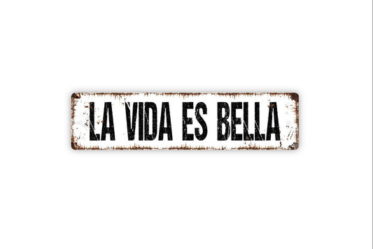 La Vida Es Bella Sign - Life Is Beautiful Life Is Good Italian Spanish Vinyl Sticker Or  Street Metal Sign or Door Name Plate Plaque
