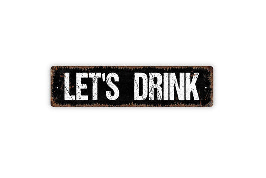 Let's Drink Sign - Vinyl Sticker Or  Metal Street Sign or Door Name Plate Plaque