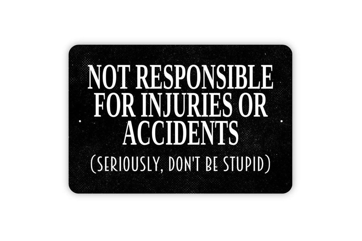 Not Responsible For Injuries Or Accidents Sign - Seriously Don't Be Stupid - Swimming Pool Yard Metal Wall Art