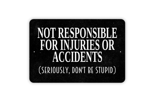 Not Responsible For Injuries Or Accidents Sign - Seriously Don't Be Stupid - Swimming Pool Yard Metal Wall Art