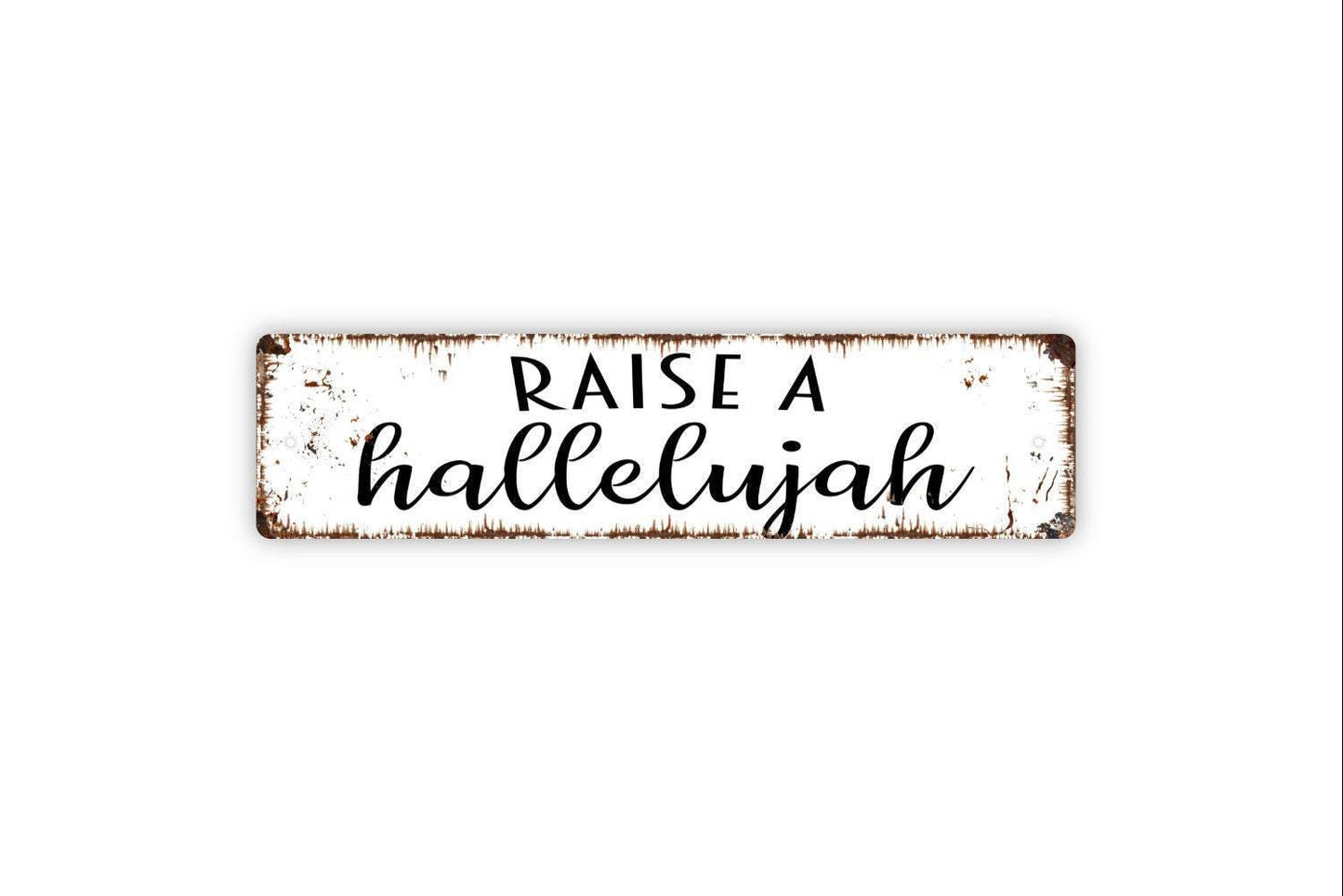 Raise A Hallelujah Sign - Vinyl Sticker Or  Metal Street Sign or Door Name Plate Plaque