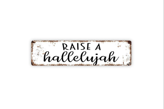 Raise A Hallelujah Sign - Vinyl Sticker Or  Metal Street Sign or Door Name Plate Plaque