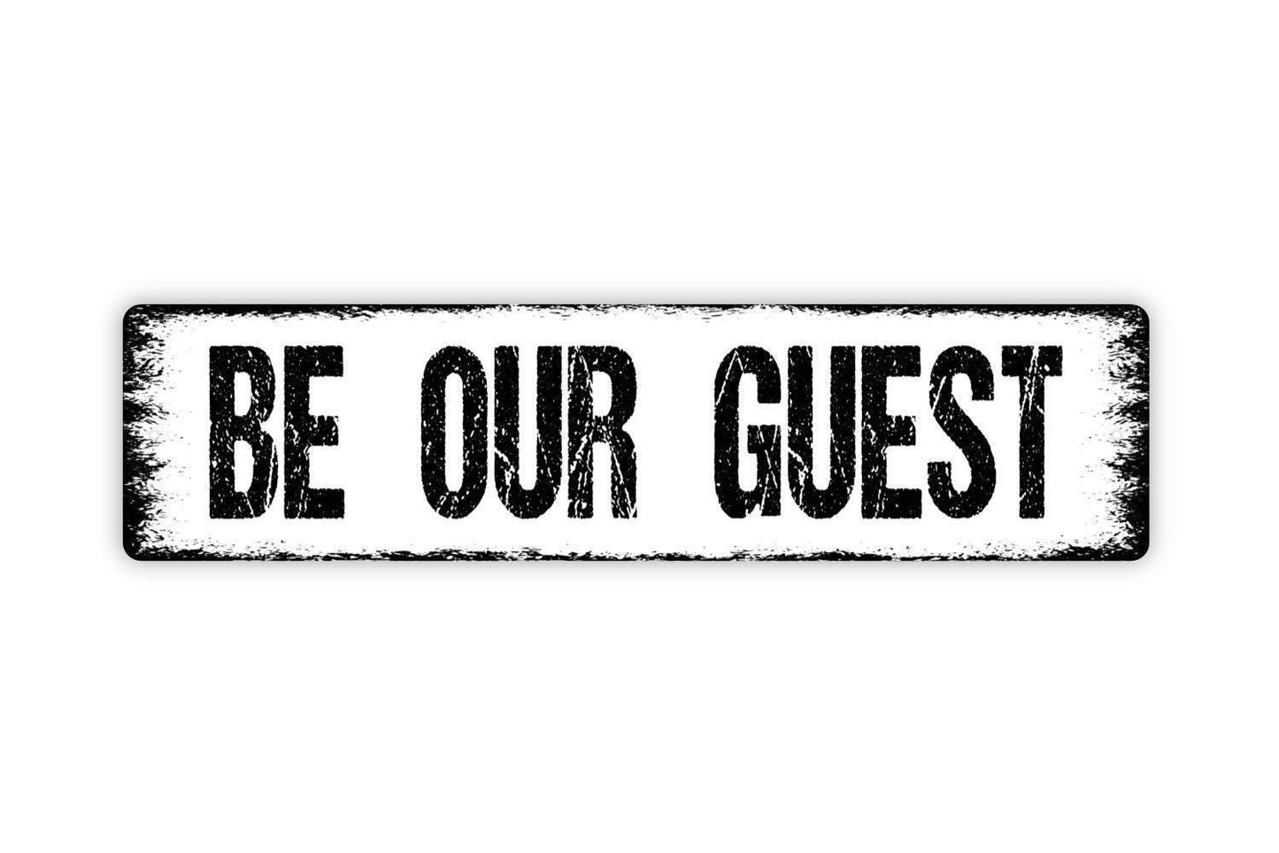 Be Our Guest Sign - Vinyl Sticker Or  Metal Street Sign or Door Name Plate Plaque