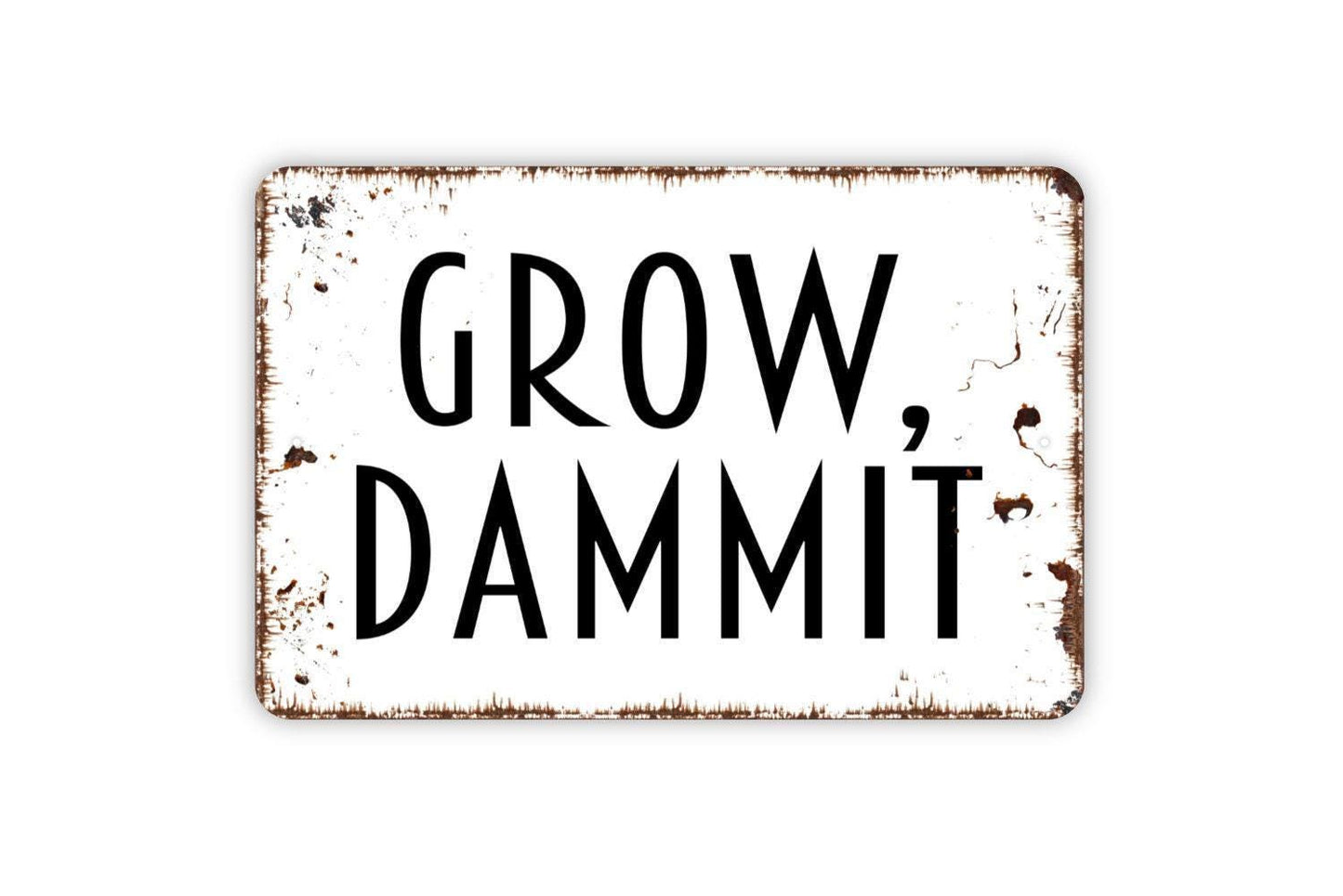 Grow Dammit Sign -  Metal Wall Art