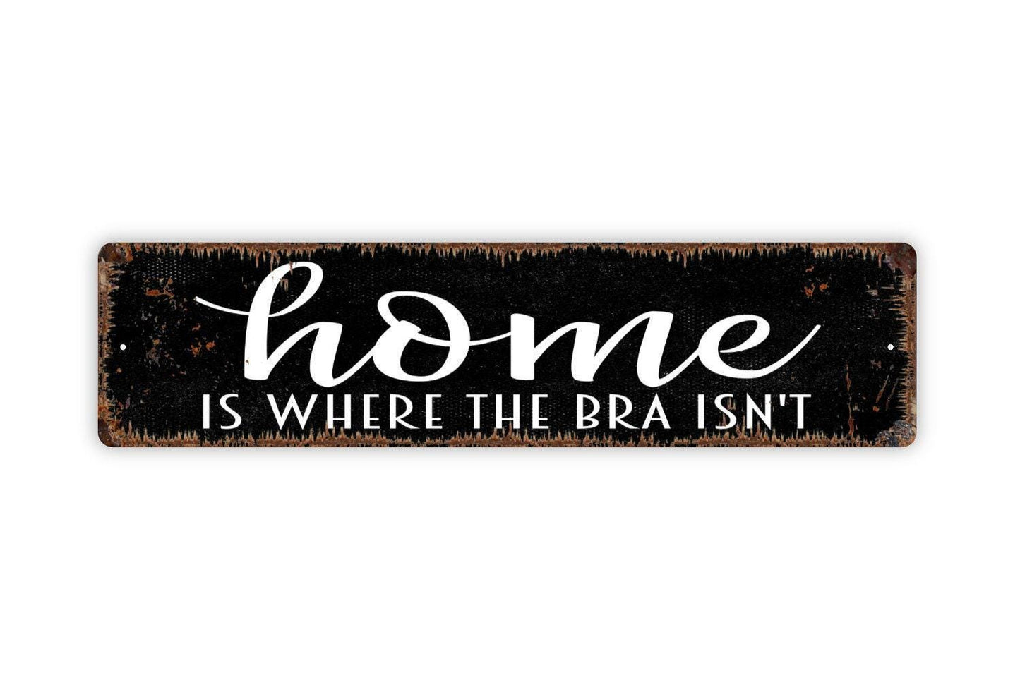 Home Is Where The Bra Isn’t Sign Metal or Vinyl Sticker | Funny Farmhouse Sign | Rustic Bedroom Decor | Sassy Wall Art | Humor Gift Sticker