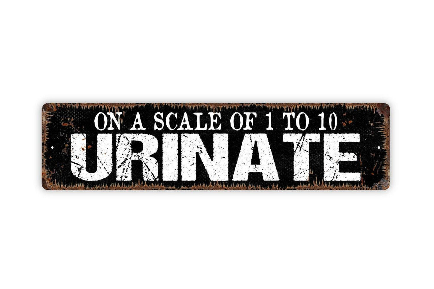 On A Scale Of One To Ten Urinate Sign - Funny Bathroom Restroom Urinal Toilet Guest Bath Rustic Street Metal Sign or Door Name Plate Plaque