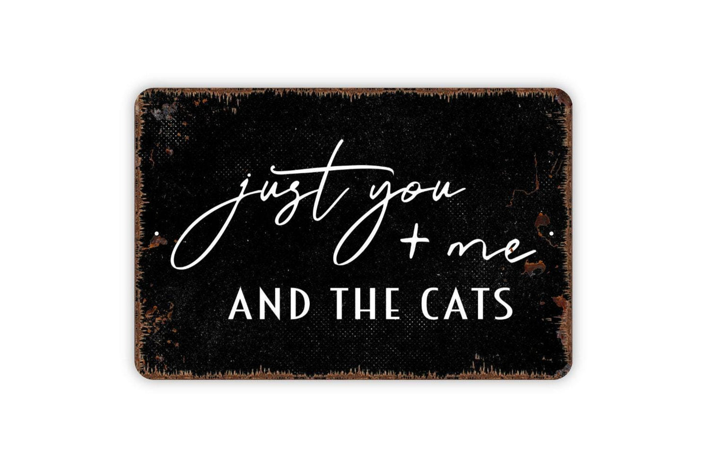 Just You and Me and the Cats Sign | Funny Cat Lover Metal Sign or Vinyl Sticker | Pet Home, Porch, or Wall Decor | Gift for Cat Owners