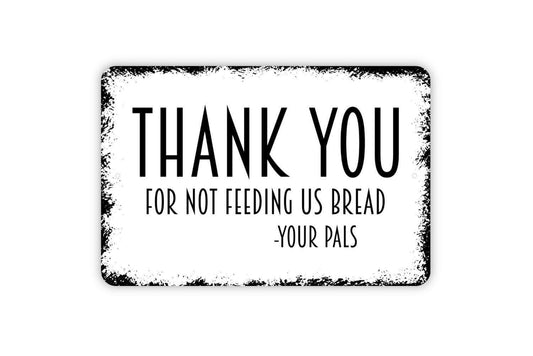 Thank You For Not Feeding Us Bread Sign - Bird or Duck Metal Wall Art - Indoor or Outdoor
