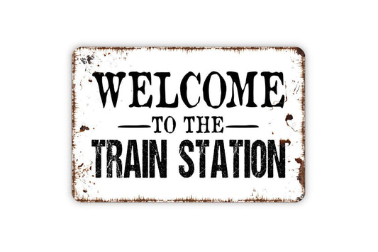 Welcome To The Train Station Sign - Metal Wall Art - Indoor or Outdoor