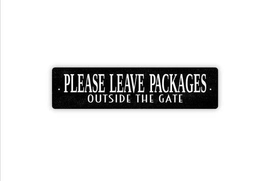 Please Leave Packages Outside The Gate Sign - Deliveries Instructions Vinyl Sticker Or  Metal Street Sign or Door Name Plate Plaque