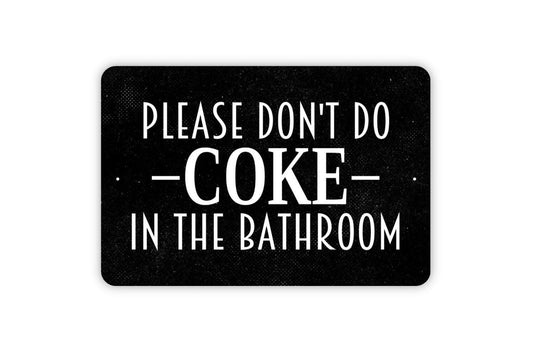 Please Don't Do Coke In The Bathroom Sign - Funny Restroom Metal Wall Art - Indoor or Outdoor