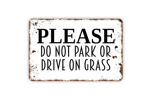 Please Do Not Park Or Drive On Grass Sign - Keep Off Yard Parking Metal Indoor or Outdoor Wall Art