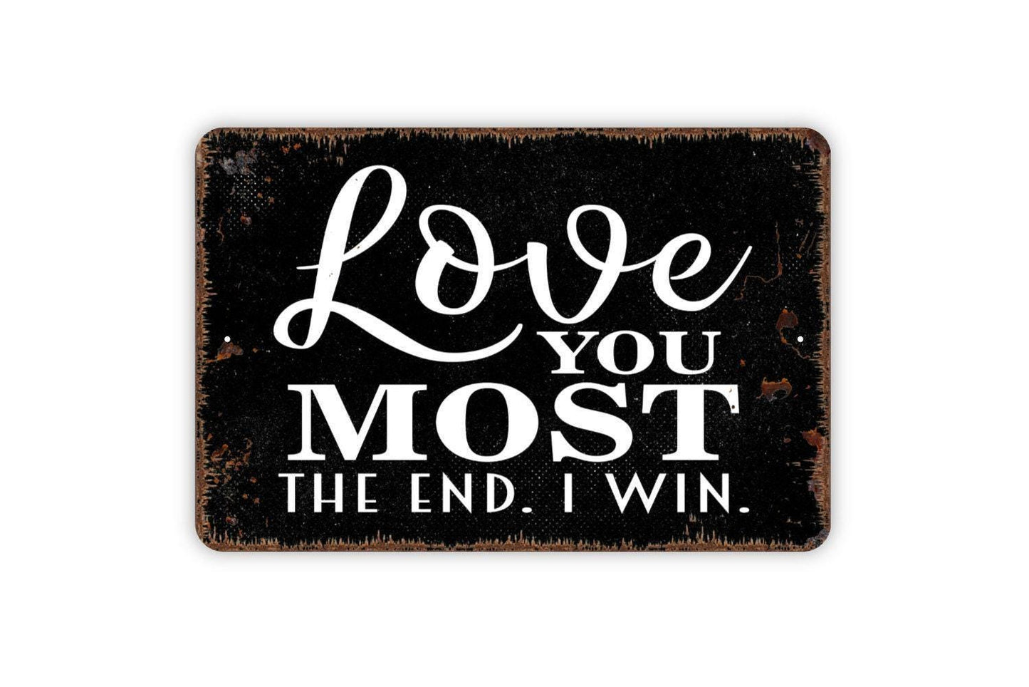 Love You Most The End I Win Sign | Romantic Farmhouse Wall Decor | Funny Bedroom Living Room Couple Gift Sign | Metal Sign or Vinyl Sticker