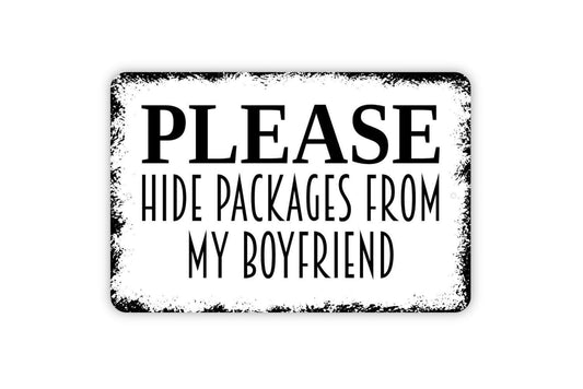 Please Hide Packages From My Boyfriend Sign - Delivery Instructions Metal Wall Art - Indoor or Outdoor