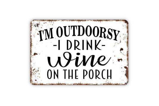 I'm Outdoorsy I Drink Wine On The Porch Sign - Funny Backyard Bar Metal Wall Art - Indoor or Outdoor