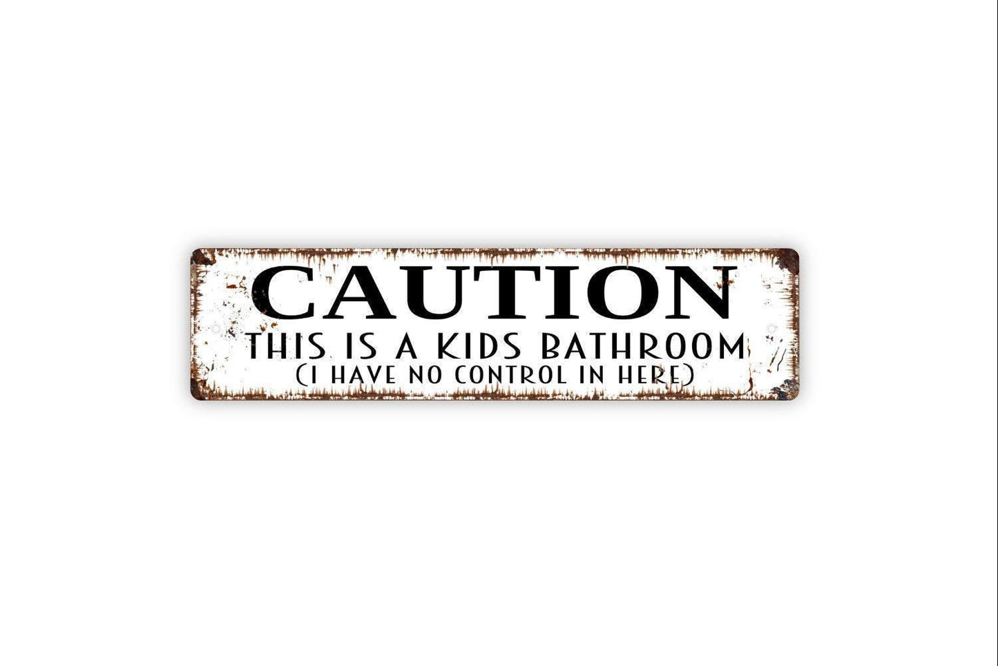 Caution This Is A Kids Bathroom I Have No Control In Here Sign - Funny Restroom Rustic Metal Street Sign or Door Name Plate Plaque