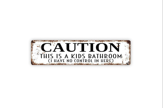 Caution This Is A Kids Bathroom I Have No Control In Here Sign - Funny Restroom Rustic Metal Street Sign or Door Name Plate Plaque