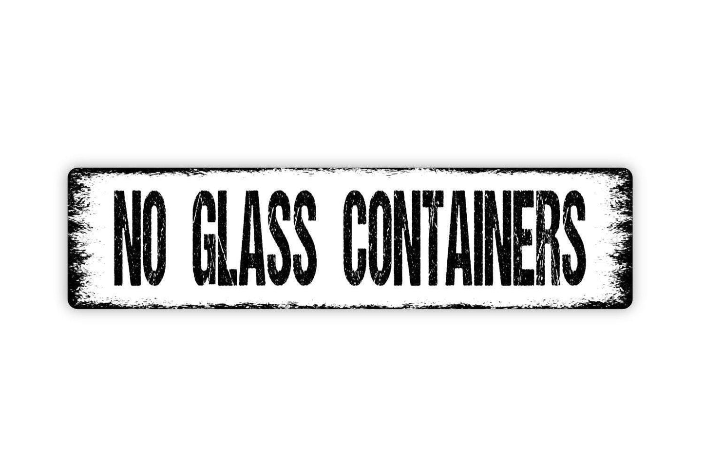 No Glass Containers Sign - Vinyl Sticker Or  Metal Street Sign or Door Name Plate Plaque