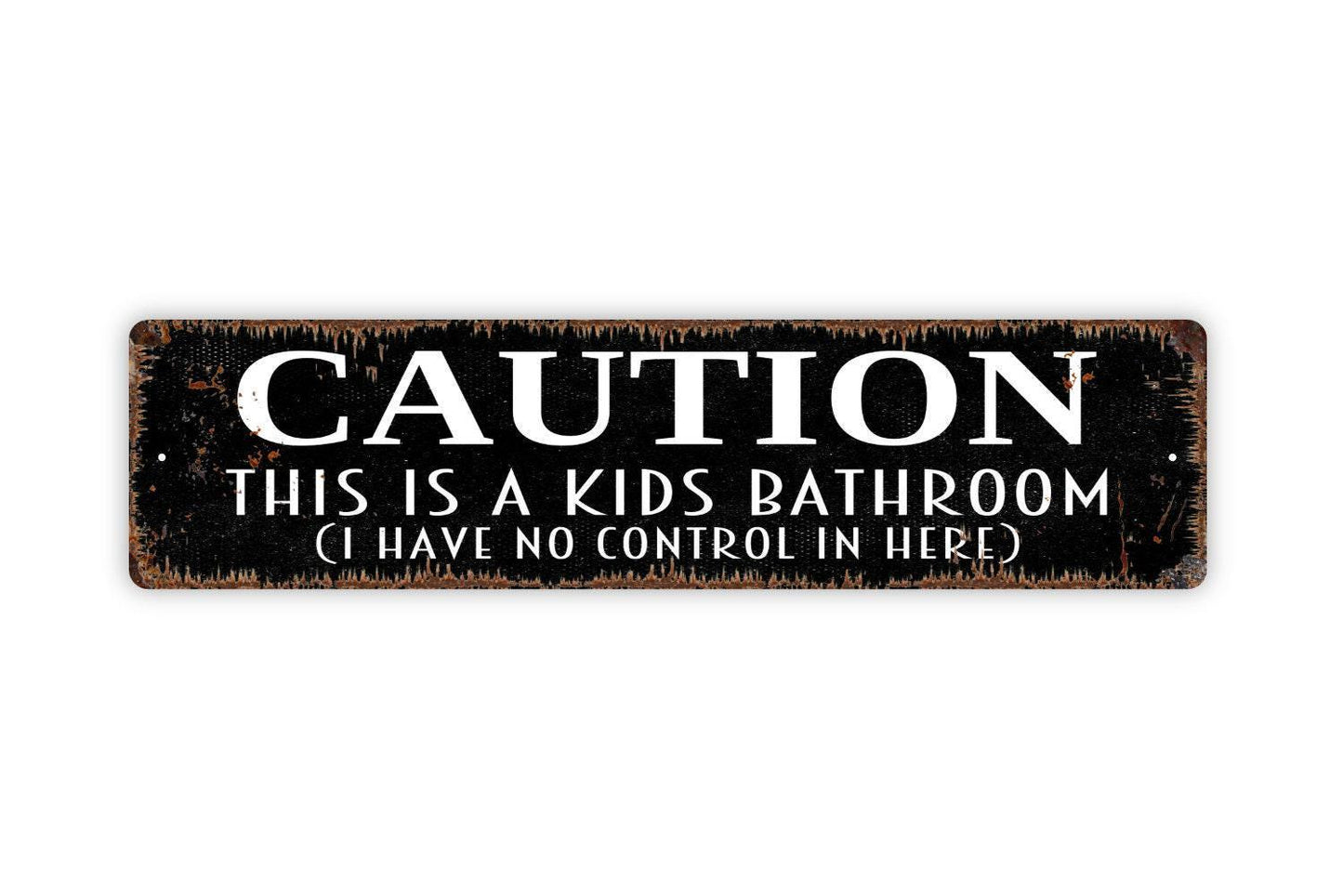 Caution This Is A Kids Bathroom I Have No Control In Here Sign - Funny Restroom Rustic Metal Street Sign or Door Name Plate Plaque