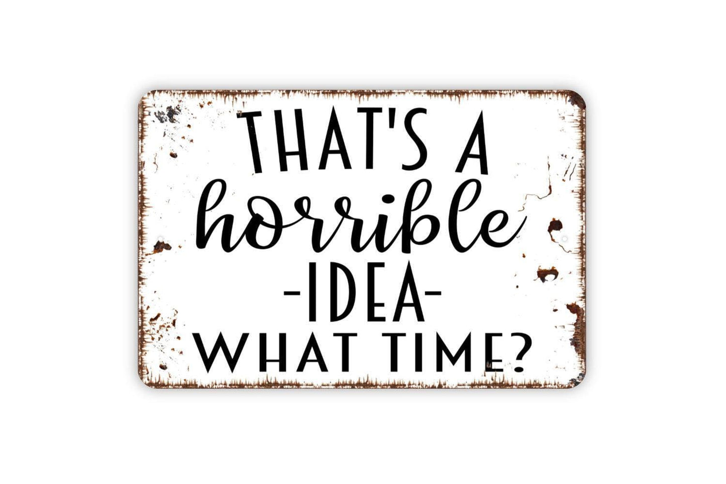 That’s A Horrible Idea What Time Sign | Funny Farmhouse Wall Decor | Rustic Bar or Game Room Sign | Custom Metal or Vinyl Sticker