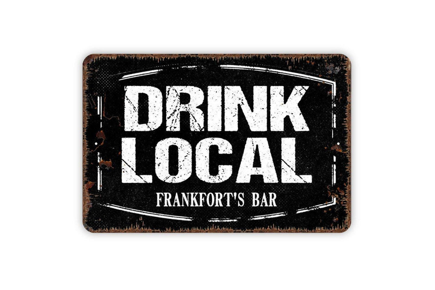 Personalized Drink Local Sign - Custom Man Cave Bar Pub Brewery Metal Wall Art Indoor Or Outdoor