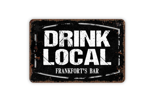 Personalized Drink Local Sign - Custom Man Cave Bar Pub Brewery Metal Wall Art Indoor Or Outdoor