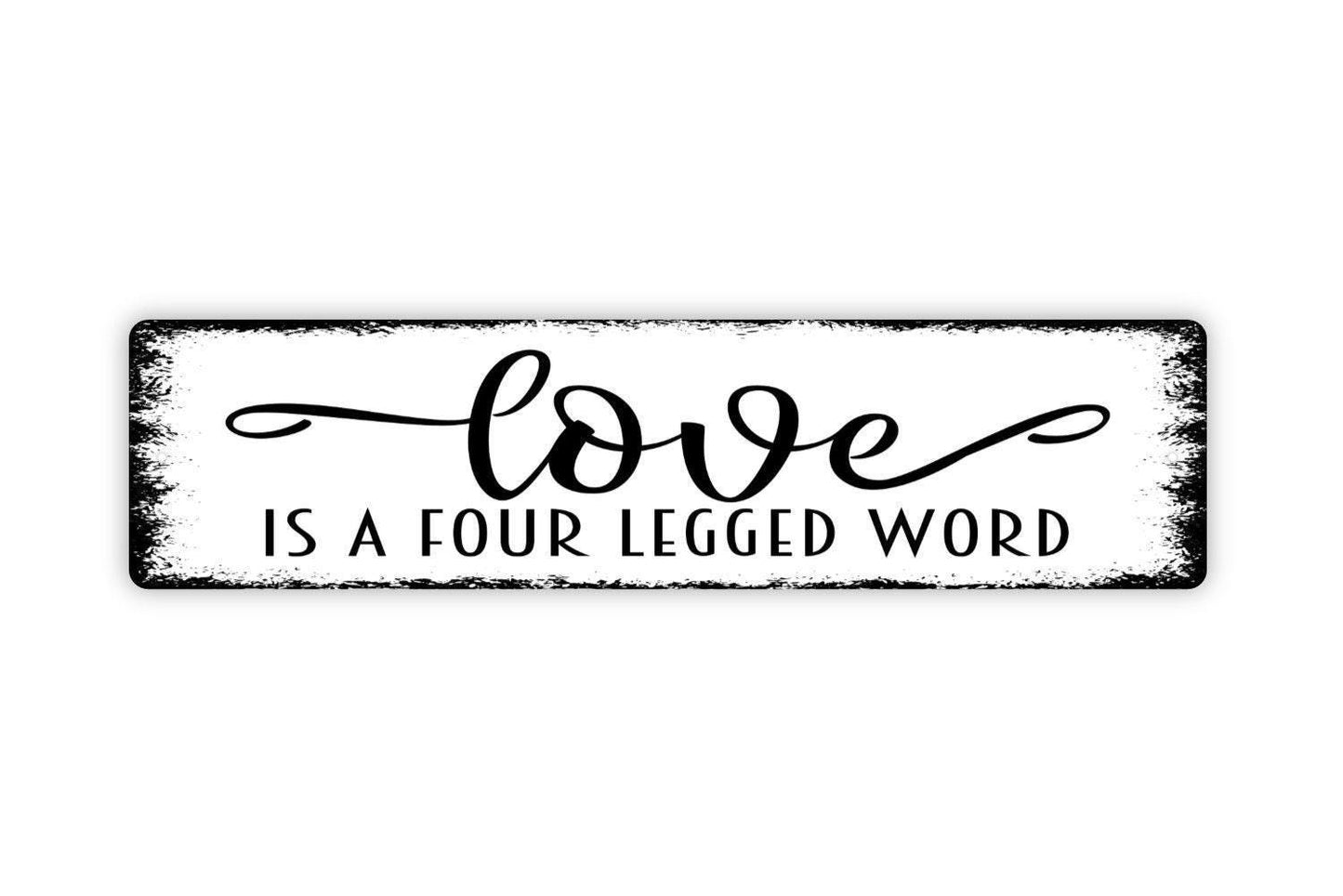 Love Is A Four Legged Word Sign | Pet Lover Wall Decor | Rustic Farmhouse Dog Cat Sign | Metal Sign or Vinyl Sticker | Animal Lover Gift