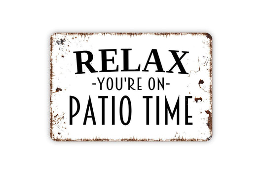 Relax You're On Patio Time Sign, Metal Sign, Farmhouse Contemporary Modern Wall Metal Sign