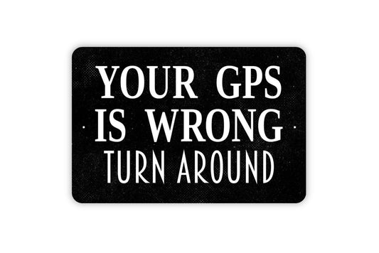 Your GPS Is Wrong Turn Around Sign - Private Road Metal Sign Wall Art Indoor Or Outdoor