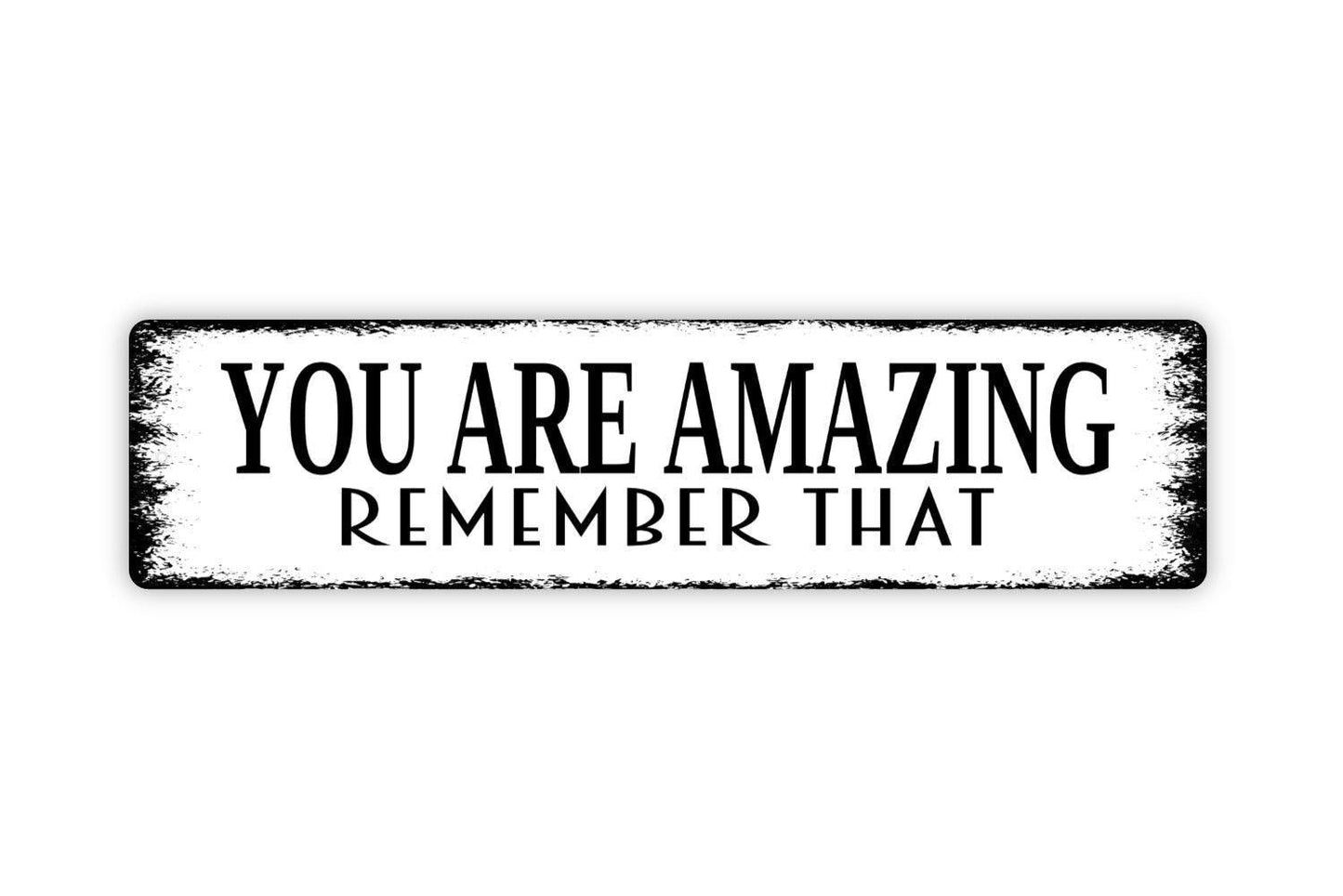 You Are Amazing Remember That Sign - Vinyl Sticker Or  Metal Street Sign or Door Name Plate Plaque