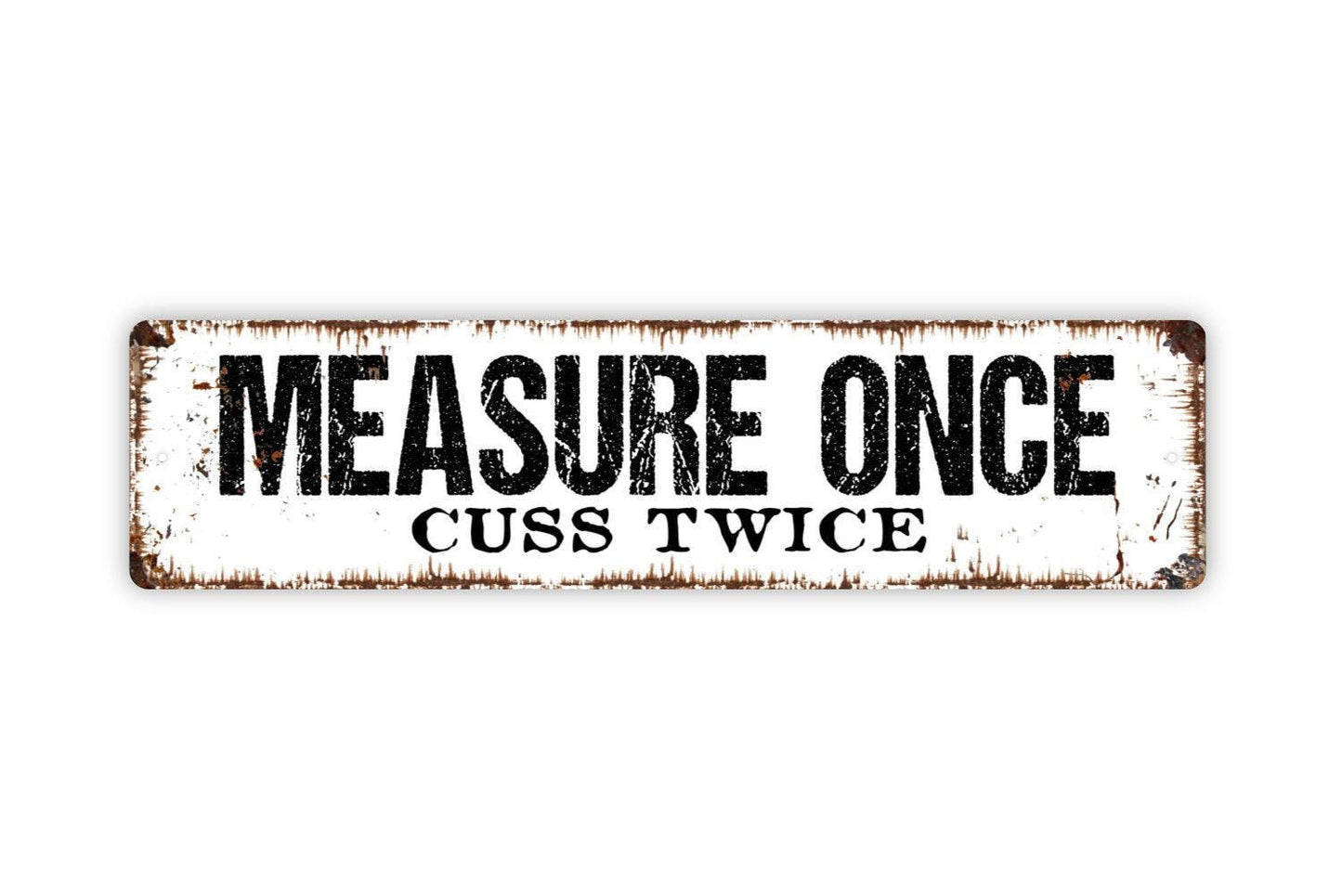 Measure Once Cuss Twice Sign - Funny Kitchen Tool Shed Workshop Vinyl Sticker Or  Metal Street Sign or Door Name Plate Plaque